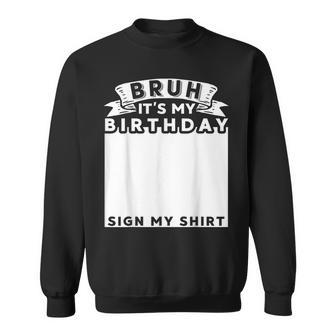Bruh It's My Birthday Sign My Bday Sweatshirt - Thegiftio UK