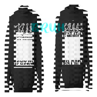 Bruh It's My Birthday Sign My Birthday Bday Party Sweatshirt - Monsterry