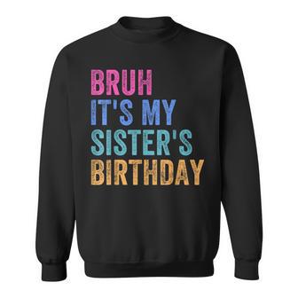 Bruh It's My Sister's Birthday Birthday Brother Sweatshirt | Seseable UK