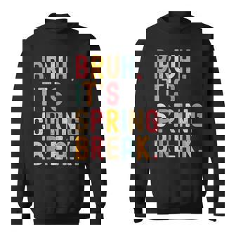 Bruh It's Spring Break Spring Break 2026 Sweatshirt - Thegiftio