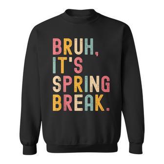 Bruh It's Spring Break Spring Break 2026 Sweatshirt - Thegiftio UK