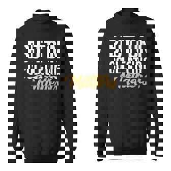 Button Collecting Matters Vintage Button Collector Sweatshirt Unisex | Mazezy