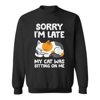 Calico Cat Owner Sorry I'm Late My Cat Was Sitting On Me Sweatshirt - Thegiftio