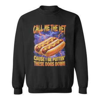 Call Me The Vet Hot Dog Hard Hot Dog Meme Sweatshirt | Mazezy