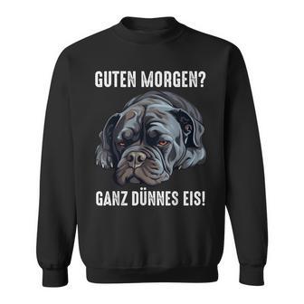 Cane Corso Hund Guten Morgen Ganz Dünnes Eis Morgenmuffel Sweatshirt - Geschenkecke