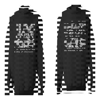 Car Guy Too Many Cars Perfect Racing Auto Mechanic Sweatshirt Unisex | Mazezy