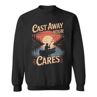Cast Away Your Cares Fishing Fisherman Angler Angling Sweatshirt Unisex | Mazezy