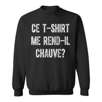 Ce T Me Rend-Il Chauve Chauve Humour Cheveux Calvitie Sweater e - Cadeauxyz