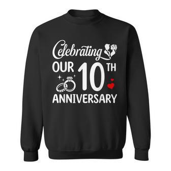 Celebrating Our 10Th Wedding Anniversary Marriage 10 Years Sweatshirt - Monsterry