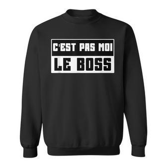 C'est Pas Moi Le Boss Drôle Humour Papa Fête Des Pères Sweater e - Cadeauxyz