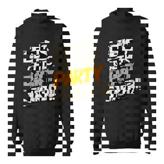 Cool Fun Let's Get This Party Started Motivational Novelty Sweatshirt - Thegiftio