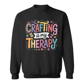 Crafting Is My Therapy Sweatshirt | Mazezy