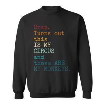 Crap Turns Out This Is My Circus And Those Are My Monkeys Sweatshirt - Thegiftio UK