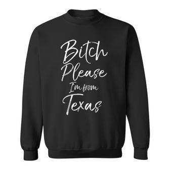 Cute Texan Quote Bitch Please I'm From Texas Sweatshirt - Thegiftio UK