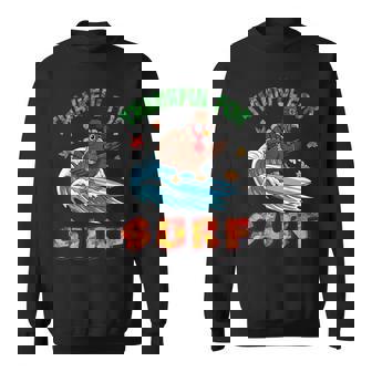 Cute Turkey Thankful For Surfing Thanksging Day Surfer Fan Sweatshirt Unisex | Mazezy