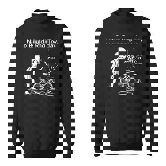 Cycling Humor No Bike Riding Today Bike Lovers Meme Sweatshirt Unisex | Mazezy