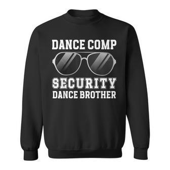 Dance Comp Security Dance Brother Of A Dancer Brother Sweatshirt - Thegiftio UK