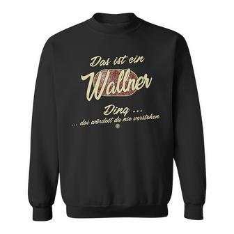 Das Ist Ein Wallner Ding Lustiges Familie Wallner Sweatshirt - Seseable