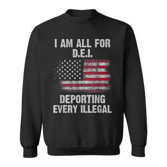 I Am All For Dei Deporting Every Illegal Sweatshirt - Thegiftio UK