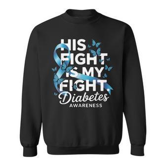 Diabetes Awareness Support His Fight Is My Fight Sweatshirt Unisex | Mazezy