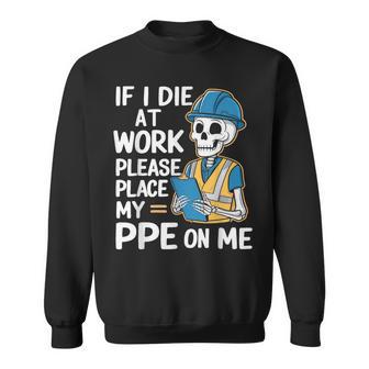 If I Die At Work Please Place My Ppe On Me Sweatshirt - Thegiftio UK