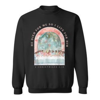 He Died For Me So I Live For Him 2 Corinthians 5 Sweatshirt - Thegiftio UK