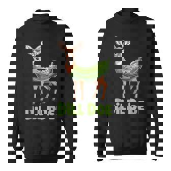 Dill Doe Pickle Pun Deer Hilarious Wordplay Fun Sweatshirt Unisex | Mazezy