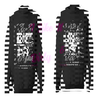 Dirt Track Racing Race Sprint Car I Like It Loud Fast & Sweatshirt Unisex | Mazezy