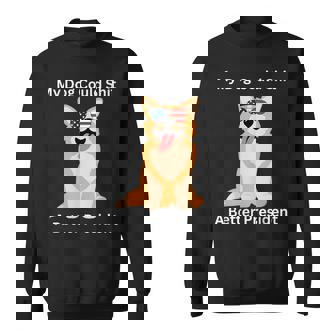 My Dog Could Shit A Better President Anti Trump Sweatshirt | Mazezy