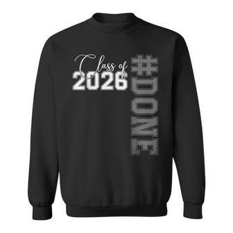 Done Class Of 2026 Senior 26 High School College Graduation Sweatshirt - Seseable