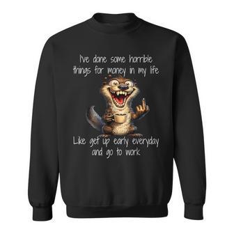 I Have Done Some Horrible Things For Money In My Life Like Sweatshirt | Mazezy