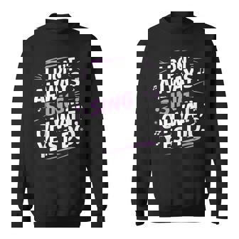 I Don't Always Sing Oh Wait Yes I Do Musical Theatre Sweatshirt | Mazezy