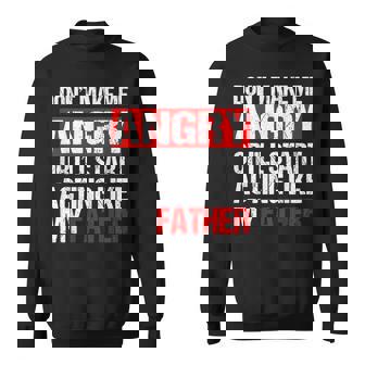 Don’t Make Me Angry Acting Like My Father Dad Sarcasm Sweatshirt Unisex | Mazezy