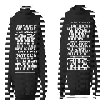 Don't Make Me Angry Or I'Ll Start Acting Like My Father Dad Sweatshirt Unisex | Mazezy