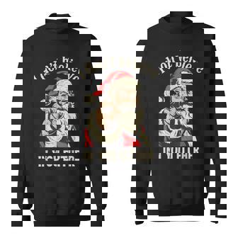 I Don't Believe In You Either Santa Sweatshirt | Mazezy