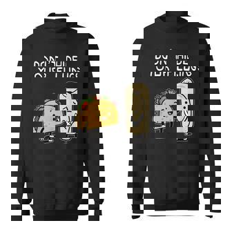 Don't Hide Your Fillings Taco Burrito Food Pun Humor Sweatshirt Unisex | Mazezy