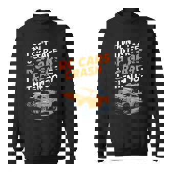 I Don't Just Race RC Cars I Crash Them Too Sweatshirt Unisex | Mazezy