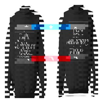 Don’t New York My Florida State Pride Graphic Tee Sweatshirt Unisex | Mazezy