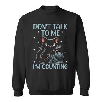 Don't Talk To Me I'm Counting Crochet Crocheting Cat Sweatshirt - Thegiftio UK