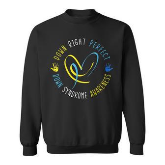 Down Syndrome Awareness Day 21 March Down Right Perfect Sweatshirt - Thegiftio UK