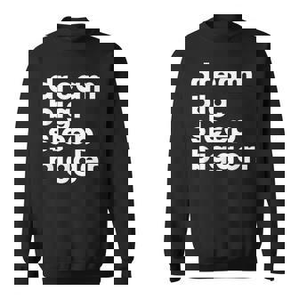 Dream Big Sleep Bigger – Text Sweatshirt Unisex | Mazezy