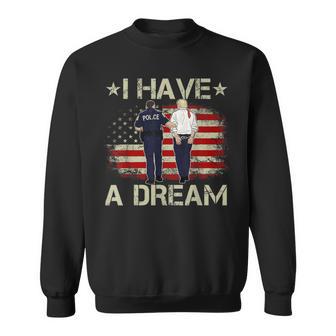I Have A Dream Trump Police Saying Humor Quote Sweatshirt - Thegiftio UK