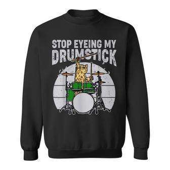 Drummer Cat Stop Eyeing My Drumstick Drumming Sweatshirt Unisex | Mazezy