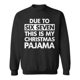 Due To Six Seven This Is My Christmas Pajama 67 Meme Sweatshirt - Thegiftio UK