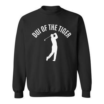 Dui Of The Tiger Golf Golfer Sweatshirt | Mazezy