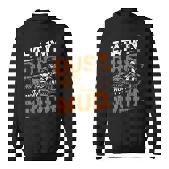 Eat My Dust Not My Mud Motocross Rider Sweatshirt Unisex | Mazezy