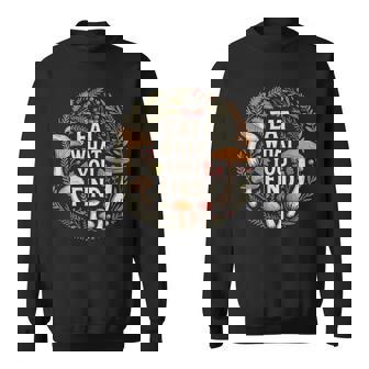 Eat What You Find Foraging Mushroom Forest Sweatshirt Unisex | Mazezy