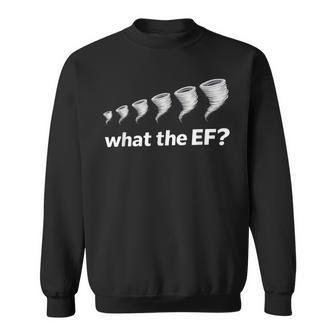 What The Ef Scale Tornado Storm Chaser Meteorology Humor Sweatshirt - Thegiftio UK