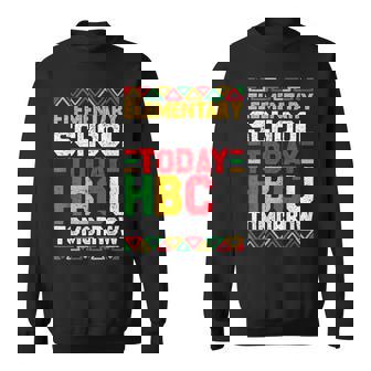 Elementary School Today Hbcu Tomorrow Black History Month Sweatshirt - Monsterry