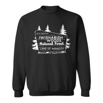 Now Entering I Wishabish Woods National Forest Land Audacity Sweatshirt - Seseable